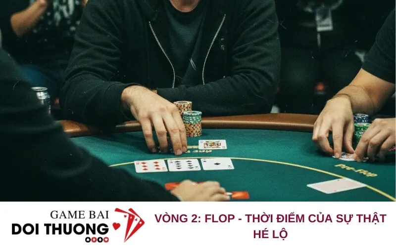 Vòng 2: Flop - Thời điểm của sự thật hé lộ